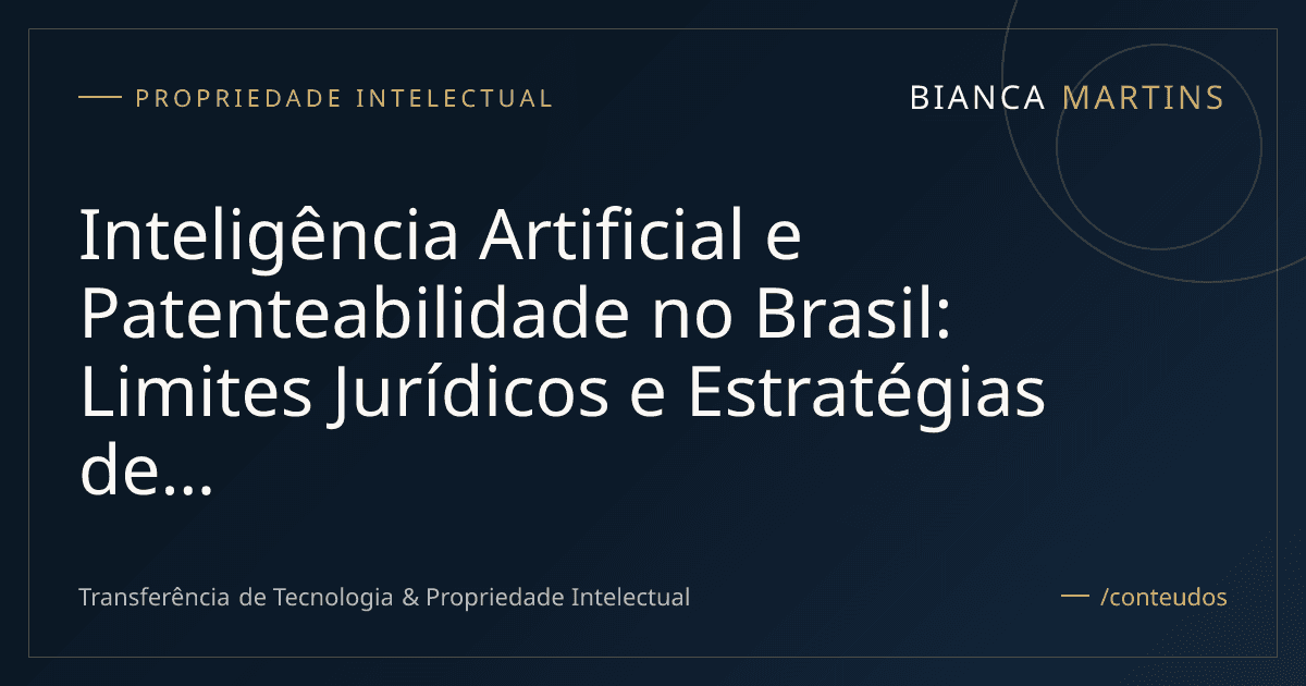 Inteligência Artificial e Patenteabilidade no Brasil: Limites Jurídicos e Estratégias de Proteção